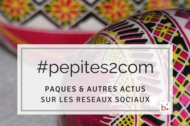 Actualités sur les réseaux sociaux : les #Pépites2com de Pascale Bégat. On y parle de Pâques, mais pas que...