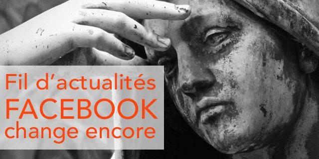 Fil d'actualités, facebook change encore son news feed !